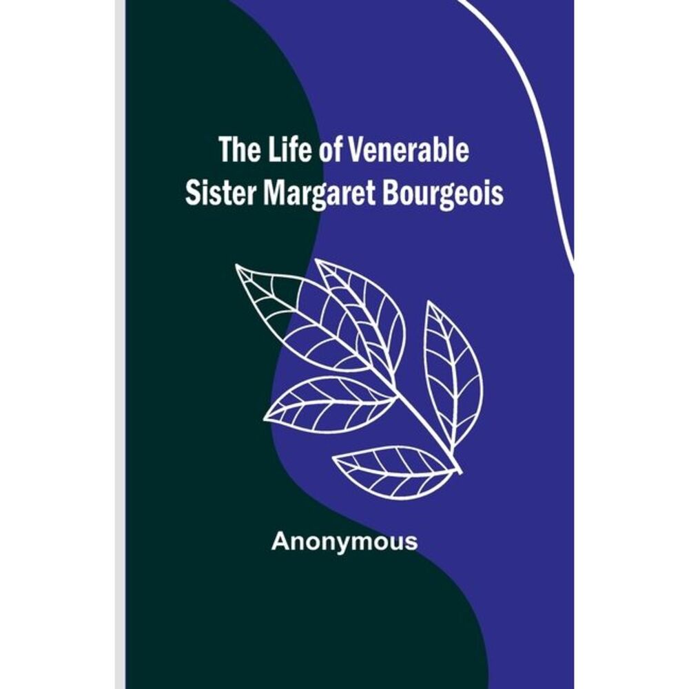 The Life of Venerable Sister Margaret Bourgeois -- Anonymous
